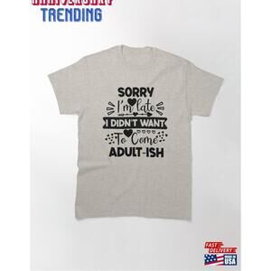 I Dont Want To Come Adult Classic Tshirt